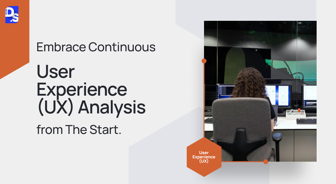 Embrace Continuous User Experience (UX) Analysis from The Start